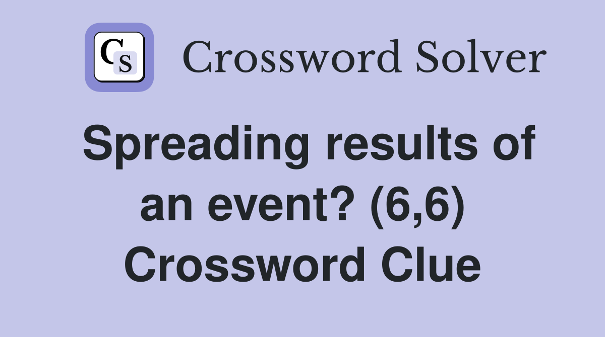 Spreading results of an event? (6,6) Crossword Clue Answers